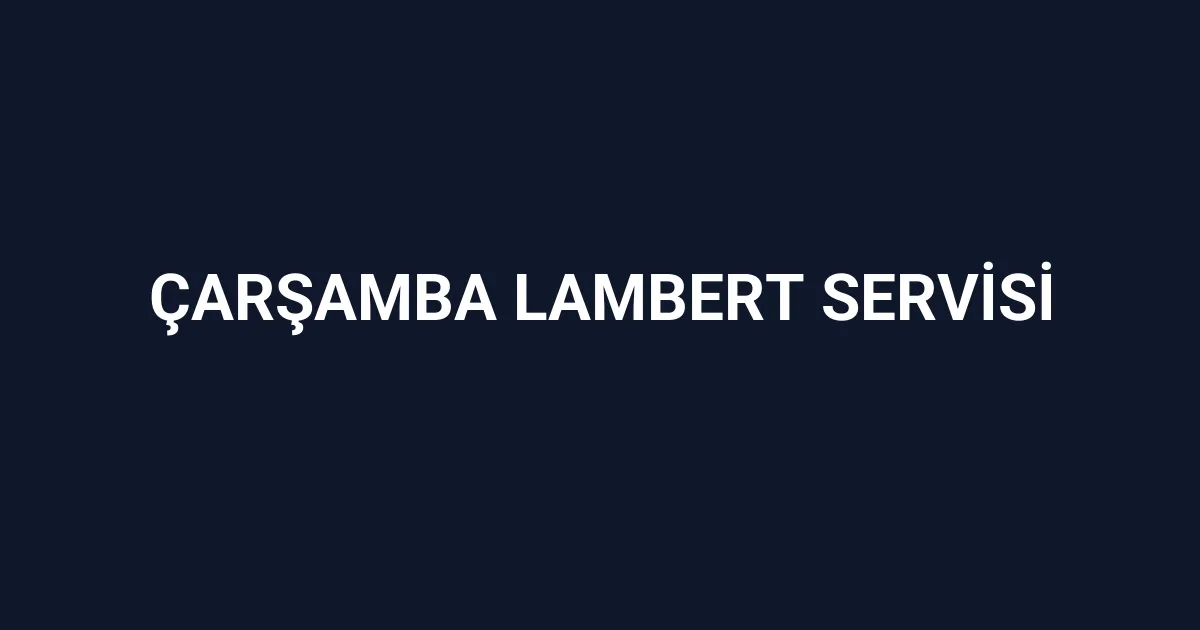 Çarşamba Lambert Servisi